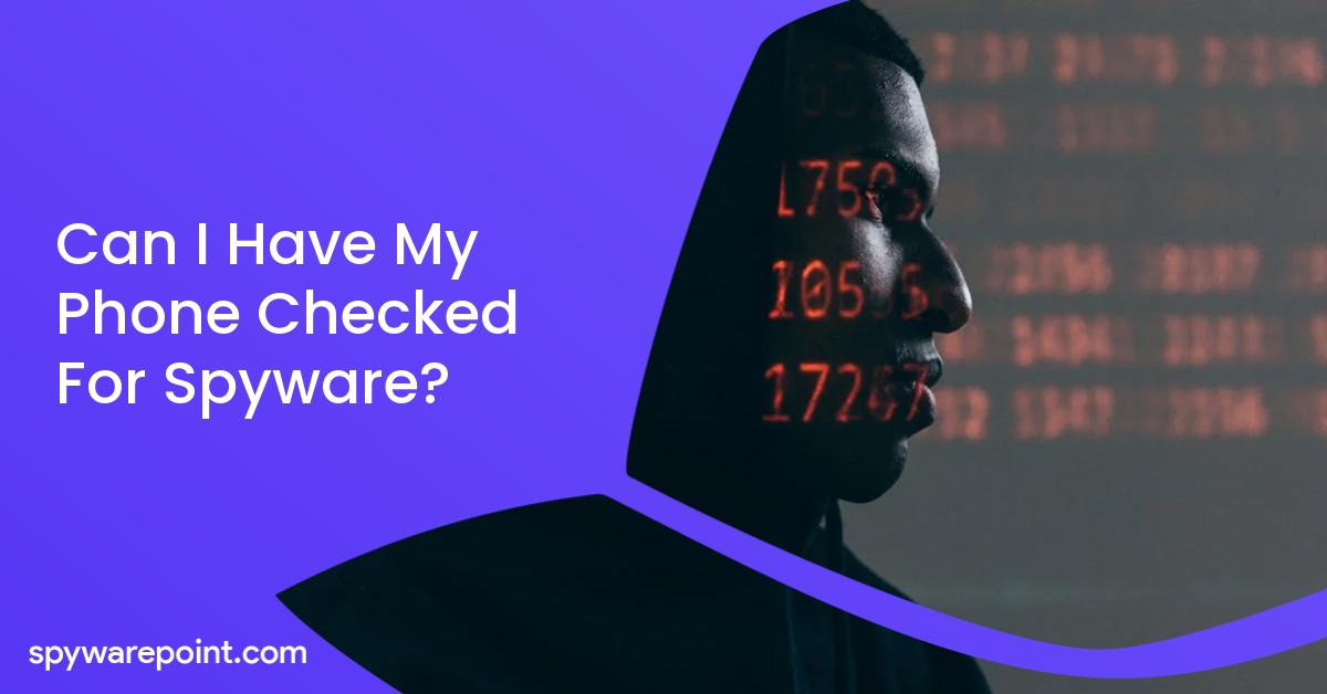 Can I Have My Phone Checked For Spyware?
