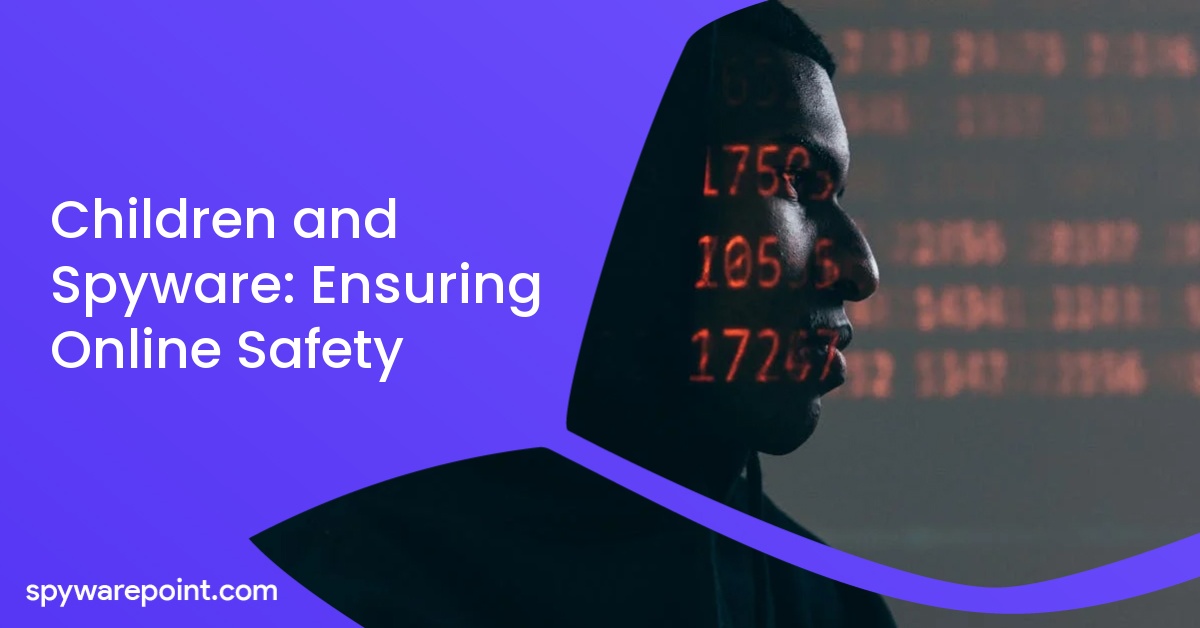 Children and Spyware: Ensuring Online Safety