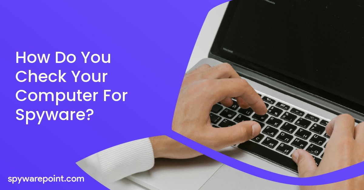 How Do You Check Your Computer For Spyware?