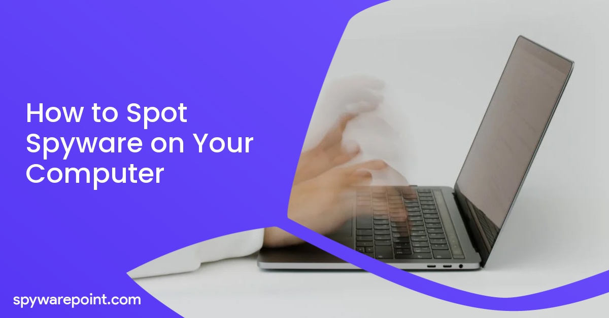 How to Spot Spyware on Your Computer