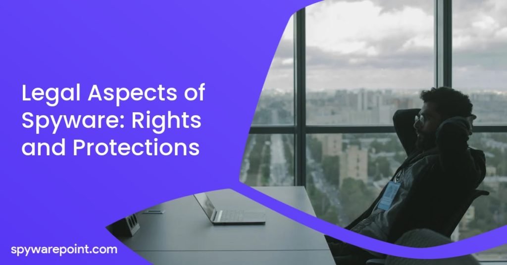Legal Aspects of Spyware: Rights and Protections