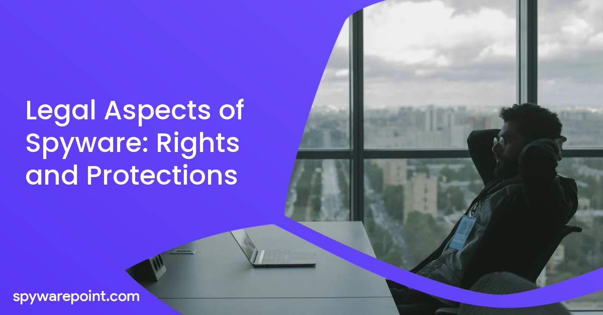 Legal Aspects of Spyware: Rights and Protections