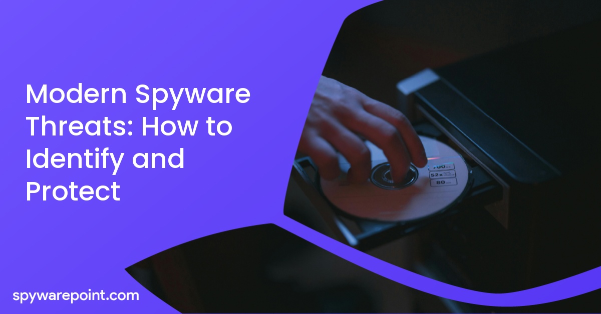 Modern Spyware Threats: How to Identify and Protect