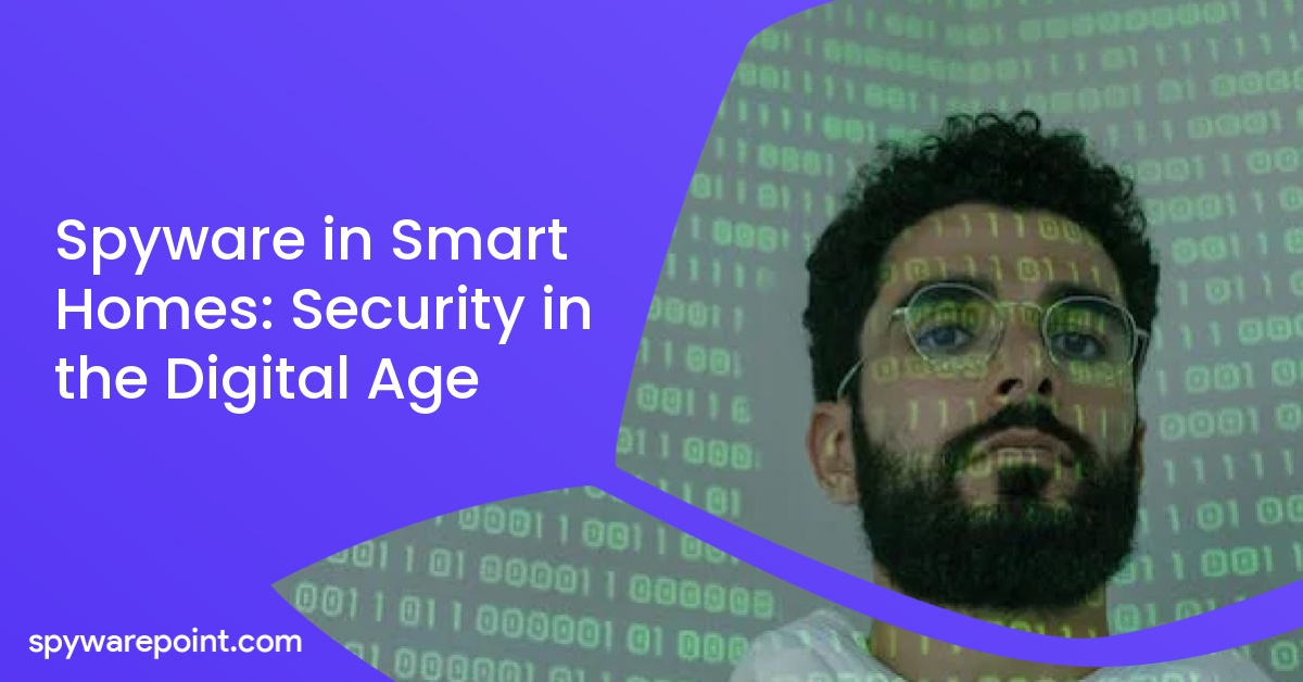 Spyware in Smart Homes: Security in the Digital Age