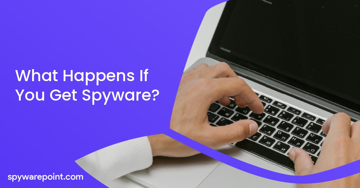 What Happens If You Get Spyware?
