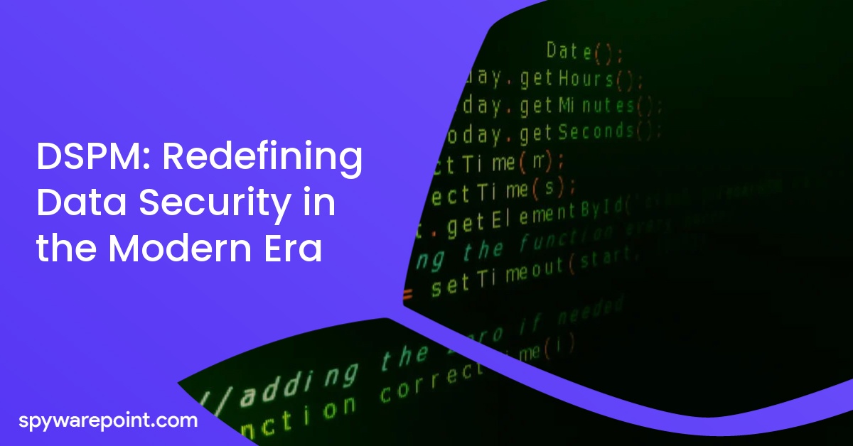 DSPM: Redefining Data Security in the Modern Era