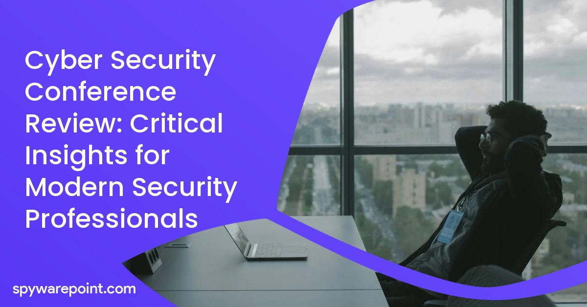 Cyber Security Conference Review: Critical Insights for Modern Security Professionals
