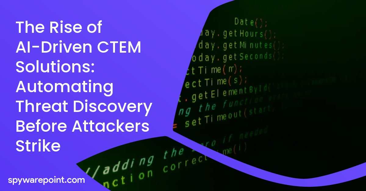 The Rise of AI-Driven CTEM Solutions: Automating Threat Discovery Before Attackers Strike