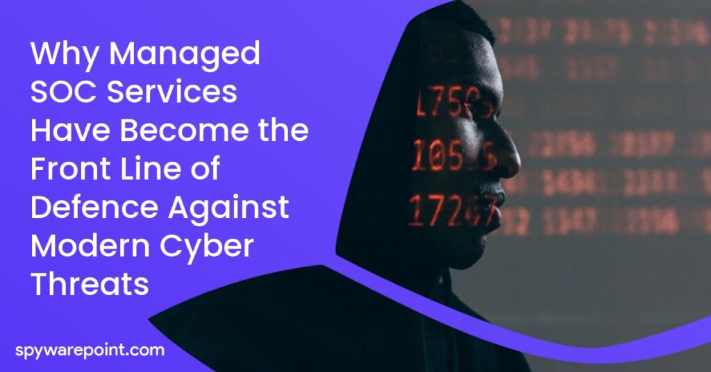 Why Managed SOC Services Have Become the Front Line of Defence Against Modern Cyber Threats