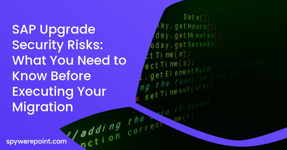 SAP Upgrade Security Risks: What You Need to Know Before Executing Your Migration